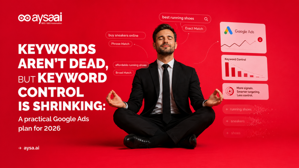Keywords aren’t dead, but keyword control is shrinking a practical Google Ads plan for 2026